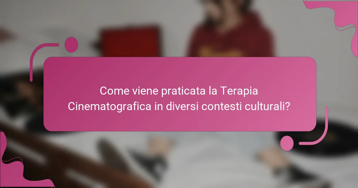Come viene praticata la Terapia Cinematografica in diversi contesti culturali?