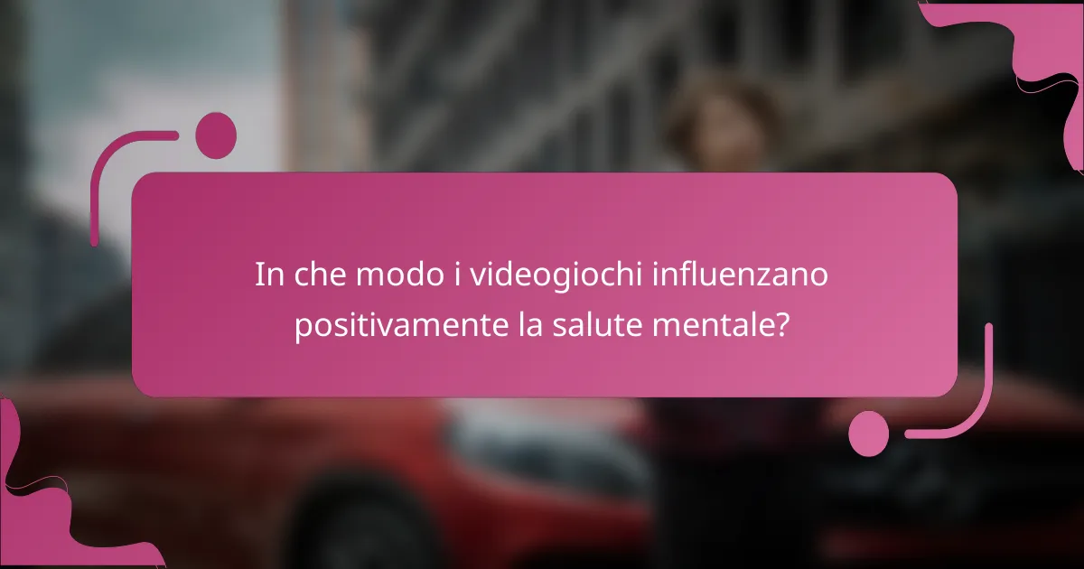 In che modo i videogiochi influenzano positivamente la salute mentale?