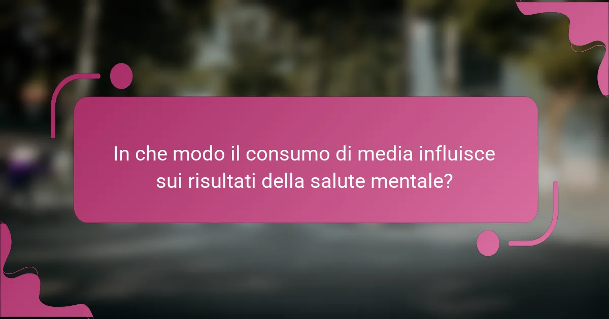 In che modo il consumo di media influisce sui risultati della salute mentale?