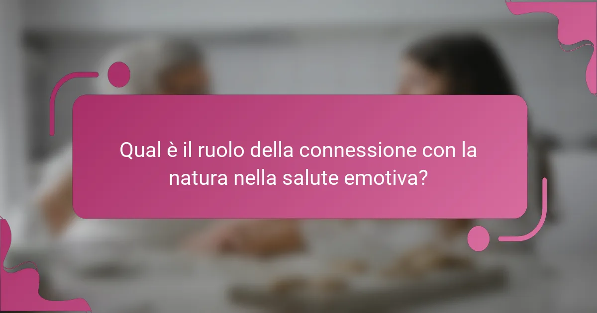Qual è il ruolo della connessione con la natura nella salute emotiva?