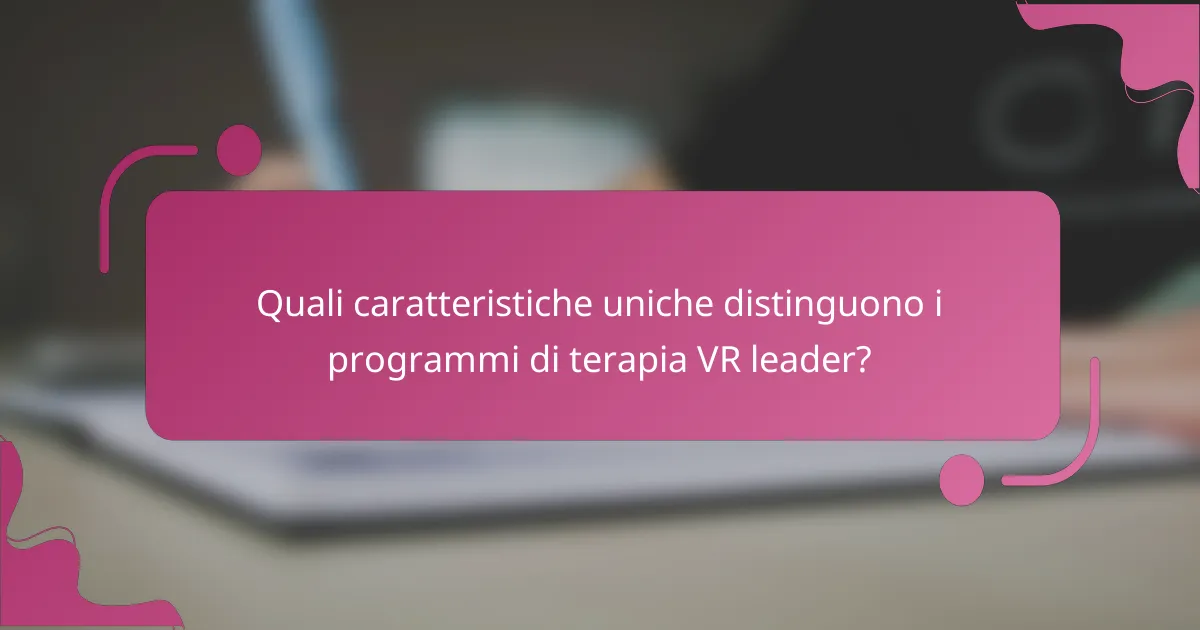Quali caratteristiche uniche distinguono i programmi di terapia VR leader?