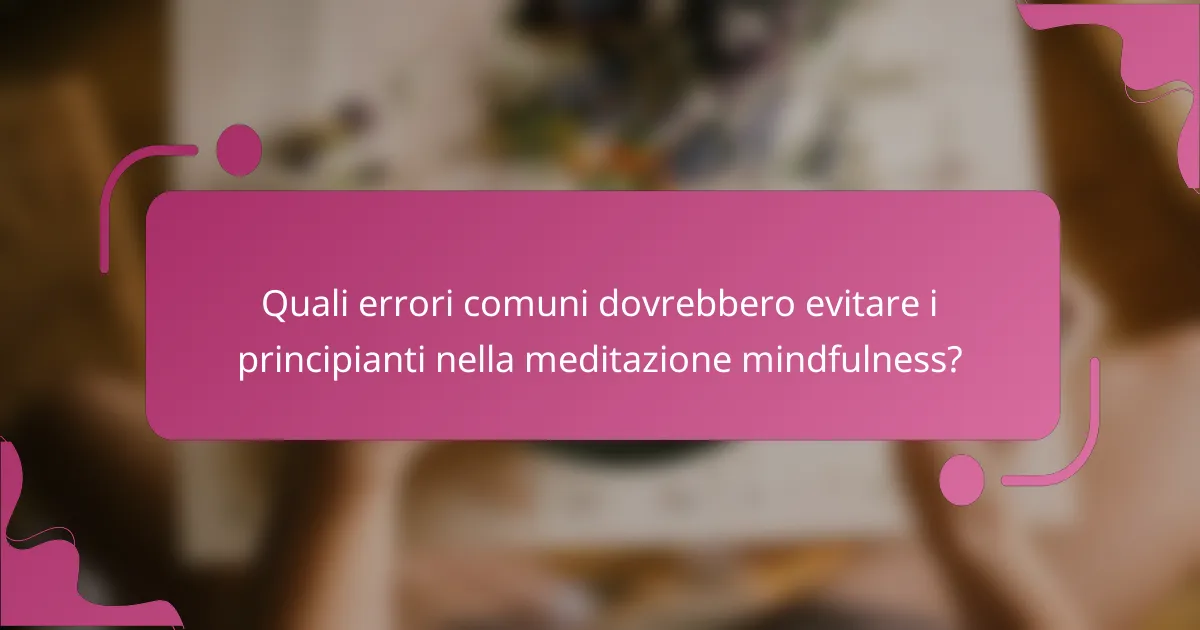 Quali errori comuni dovrebbero evitare i principianti nella meditazione mindfulness?