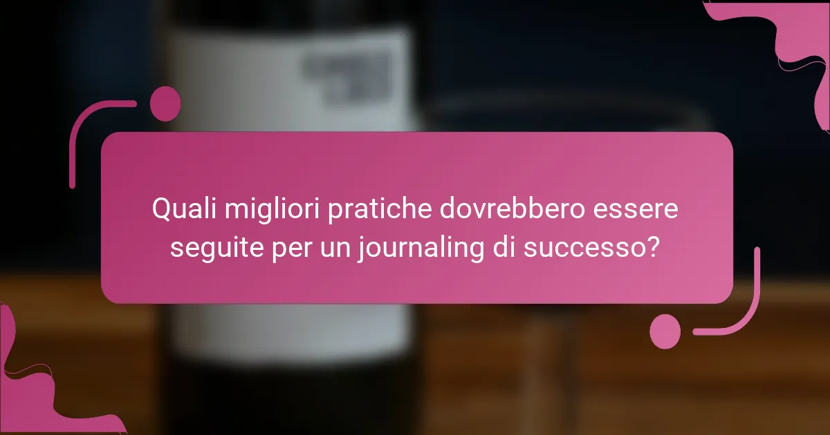 Quali migliori pratiche dovrebbero essere seguite per un journaling di successo?