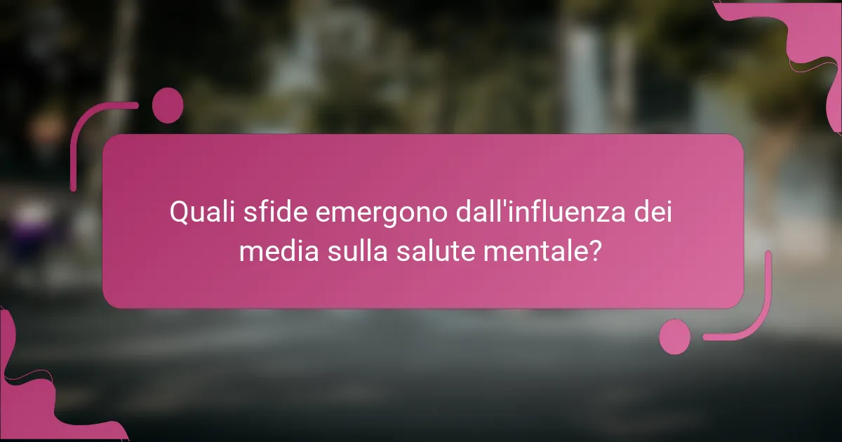 Quali sfide emergono dall'influenza dei media sulla salute mentale?