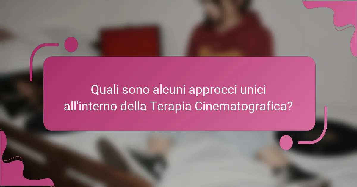 Quali sono alcuni approcci unici all'interno della Terapia Cinematografica?