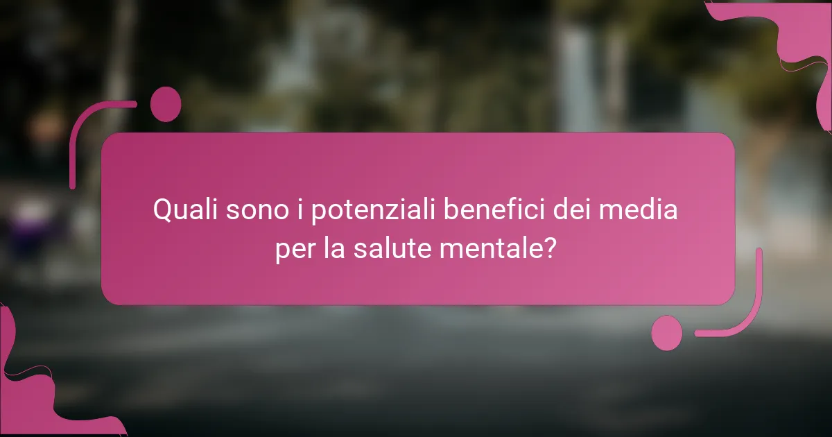 Quali sono i potenziali benefici dei media per la salute mentale?