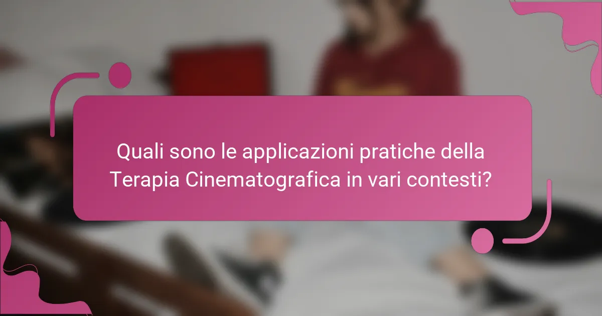 Quali sono le applicazioni pratiche della Terapia Cinematografica in vari contesti?