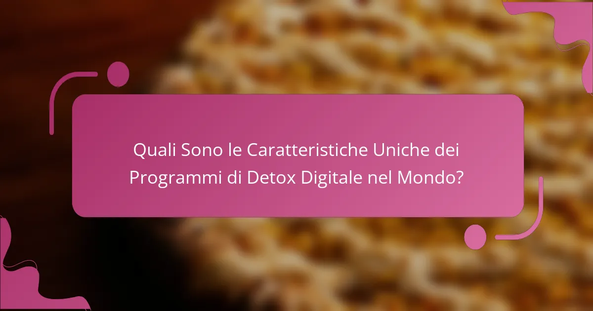 Quali Sono le Caratteristiche Uniche dei Programmi di Detox Digitale nel Mondo?