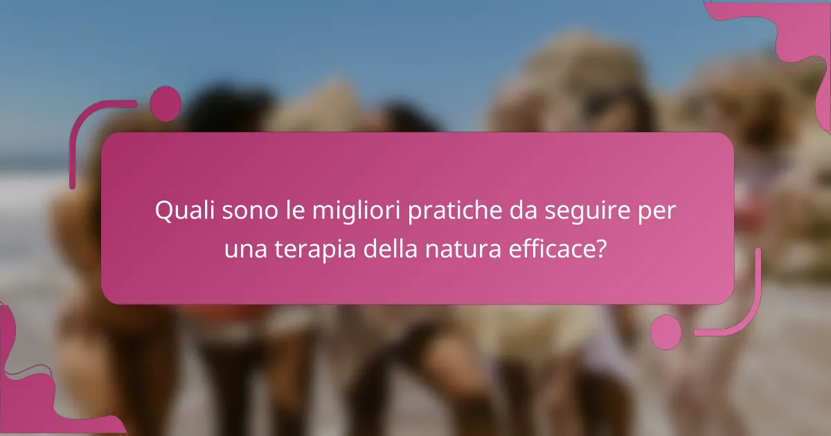 Quali sono le migliori pratiche da seguire per una terapia della natura efficace?