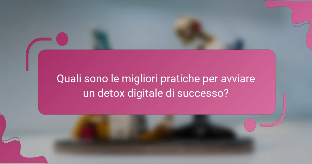 Quali sono le migliori pratiche per avviare un detox digitale di successo?