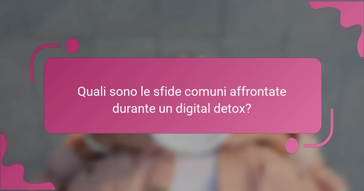 Quali sono le sfide comuni affrontate durante un digital detox?